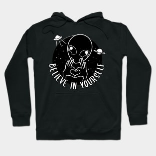 Alien Believe in Yourself Out of this world Love Hoodie